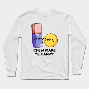 Chew Make Me Happy Funny Candy Pun Long Sleeve T-Shirt